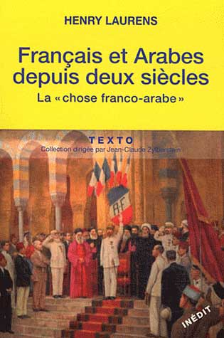 Livre de Henry Laurens 'Français et Arabes depuis deux siècles – La chose franco-arabe'